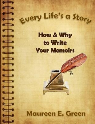 Every Life's a Story: How & Why to Write Your Memoirs Paperback Createspace Independent Publishing Platform