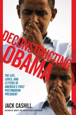 Deconstructing Obama: The Life, Loves, and Letters of America's First Postmodern President Paperback Threshold Editions