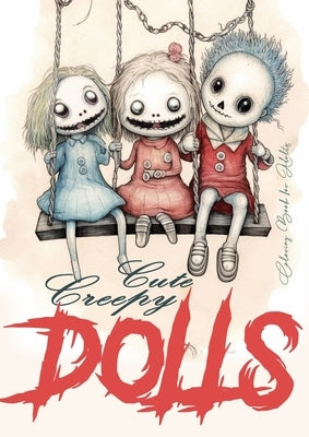 Cute Creepy Dolls Coloring Book for Adults: Puppets Coloring Book for adults Creepy Dolls Coloring Book grayscale horror puppets coloring book gothic by Publishing, Monsoon