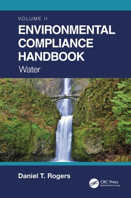 Environmental Compliance Handbook, Volume 2: Water by Rogers, Daniel T.