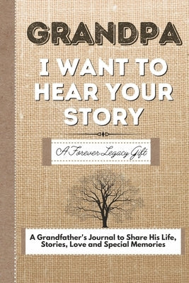 Grandpa, I Want To Hear Your Story: A Grandfathers Journal To Share His Life, Stories, Love And Special Memories Paperback Life Graduate Publishing Group