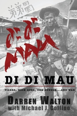 Di Di Mau: A True Story About Tigers, Rock Apes, the Jungle, and War Paperback Batt Publishing