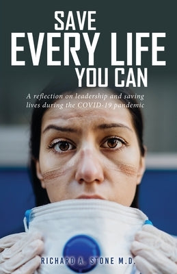 Save Every Life You Can: A Reflection on Leadership and Saving Lives during the COVID-19 Pandemic Paperback Mill City Press, Inc
