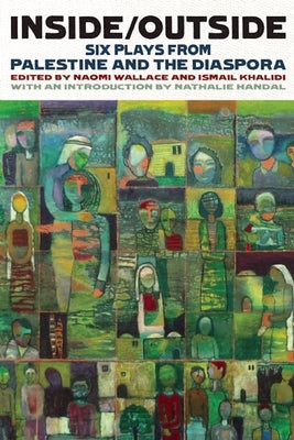 Inside/Outside: Six Plays from Palestine and the Diaspora Paperback Theatre Communications Group