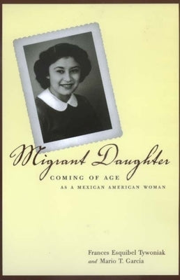 Migrant Daughter: Coming of Age as a Mexican American Woman Paperback University of California Press