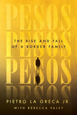 Pesos: The Rise and Fall of a Border Family Paperback Little a