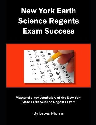 New York Earth Science Regents Exam Success: Master the key vocabulary of the New York State Earth Science Regents Exam Paperback Independently Published
