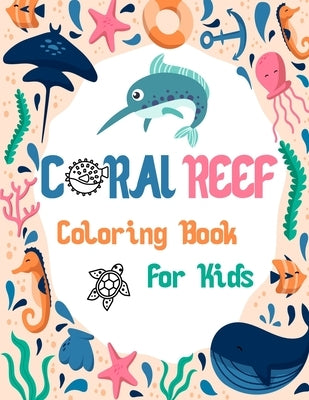 Coral reef Coloring Book For Kids: Fun Children's Coloring Book for Toddlers & Kids Ages 4-10 with 40 unique Coral reef to Color & Learn About life un Paperback Independently Published
