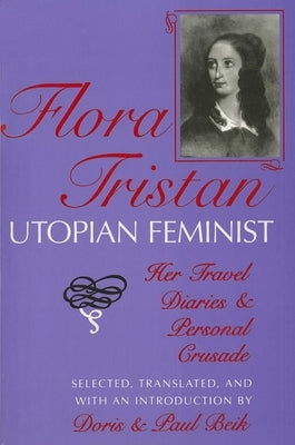 Flora Tristan, Utopian Feminist: Her Travel Diaries and Personal Crusade Paperback Indiana University Press