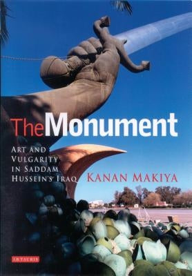 The Monument: Art and Vulgarity in Saddam Hussein's Iraq Paperback Bloomsbury Publishing PLC