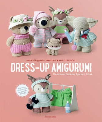 Dress-Up Amigurumi: Make 4 Huggable Characters with 25 Outfits Paperback Meteoor Books