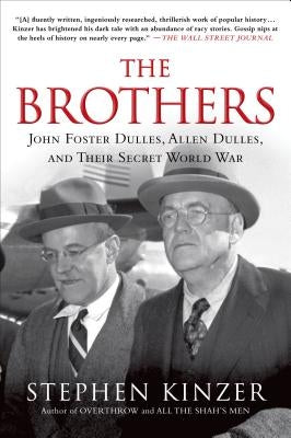 The Brothers: John Foster Dulles, Allen Dulles, and Their Secret World War Paperback St. Martin's Griffin