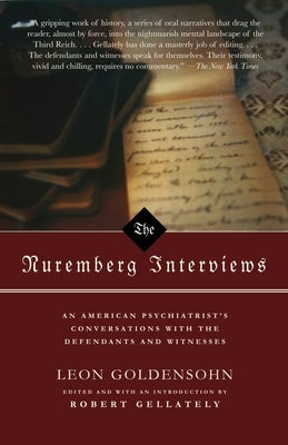 The Nuremberg Interviews: An American Psychiatrist's Conversations with the Defendants and Witnesses by Goldensohn, Leon