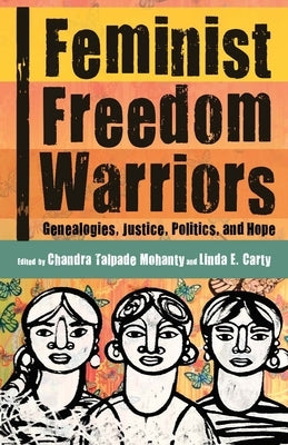 Feminist Freedom Warriors: Genealogies, Justice, Politics, and Hope Paperback Haymarket Books