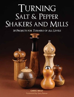 Turning Salt & Pepper Shakers and Mills: 30 Projects for Turners of All Levels Paperback Taunton Press