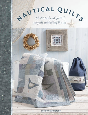 Nautical Quilts: 12 Stitched and Quilted Projects Celebrating the Sea Paperback David & Charles