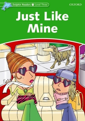 Dolphin Readers: Level 3: 525-Word Vocabularyjust Like Mine Paperback Oxford University Press, USA