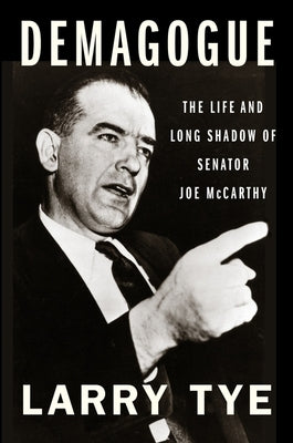 Demagogue: The Life and Long Shadow of Senator Joe McCarthy Mariner Books