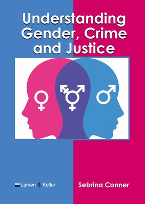 Understanding Gender, Crime and Justice by Conner, Sebrina