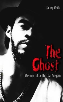 The Ghost: Memoir of a Florida Kingpin by Publishers, Freebird