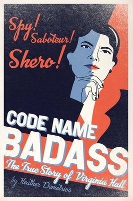Code Name Badass: The True Story of Virginia Hall Paperback Atheneum Books for Young Readers