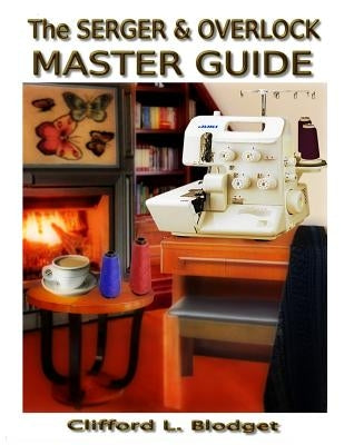 The Serger & Overlock Master Guide Paperback Blodget Publishing, LLC.
