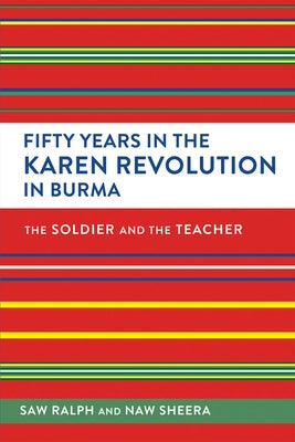 Fifty Years in the Karen Revolution in Burma: The Soldier and the Teacher Paperback Southeast Asia Program Publications