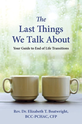 The Last Things We Talk about: Your Guide to End of Life Transitions Paperback Bull Publishing Company