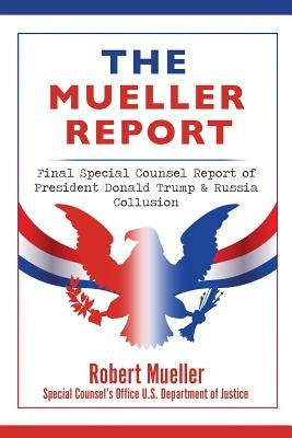 The Mueller Report: Final Special Counsel Report of President Donald Trump & Russia Collusion by Mueller, Robert