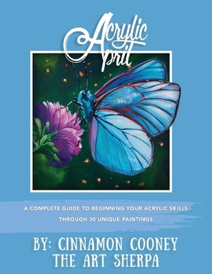 Acrylic April 2020: A Complete Guide To Beginning Your Acrylic Skills Through 30 Unique Paintings Paperback Art Sherpa LLC