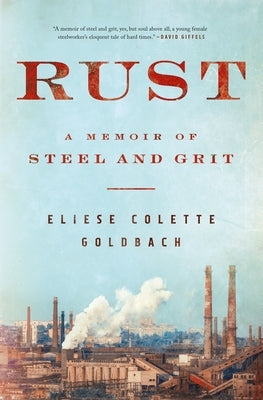 Rust: A Memoir of Steel and Grit Flatiron Books