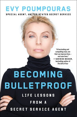 Becoming Bulletproof: Life Lessons from a Secret Service Agent Paperback Atria Books
