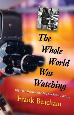 The Whole World Was Watching: My Life Under the Media Microscope Paperback Booklocker.com