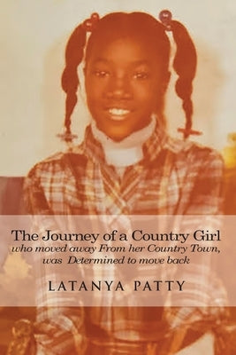 The Journey of a Country Girl Who Moved Away from Her Country Town was determined to move back by Patty, Latanya