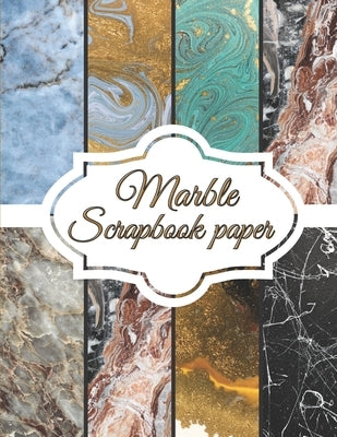 Marble Scrapbook Paper: Scrapbooking Paper size 8.5 "x 11"- Decorative Craft Pages for Gift Wrapping, Journaling and Card Making - Premium Scr Paperback Independently Published