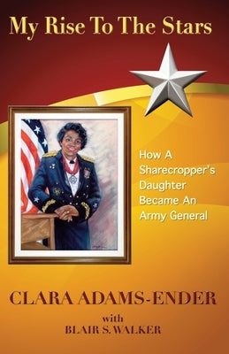 My Rise To The Stars: How A Sharecropper's Daughter Became An Army General Paperback Cape Associates, Inc.