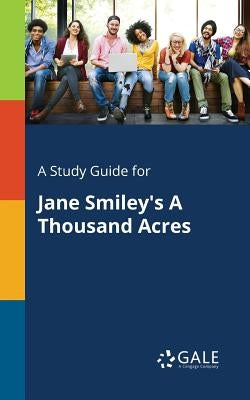 A Study Guide for Jane Smiley's A Thousand Acres by Gale, Cengage Learning