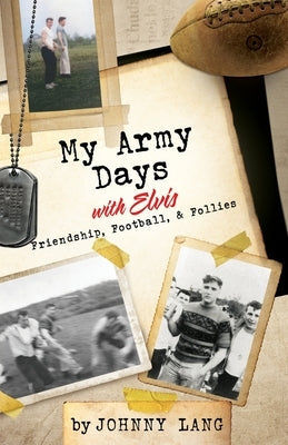 My Army Days with Elvis: Friendship, Football, & Follies Paperback Xulon Press