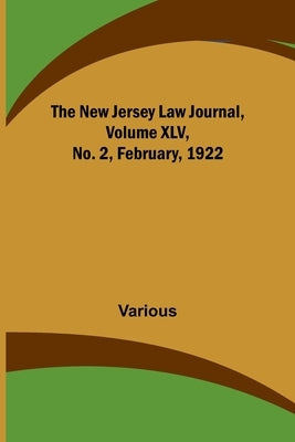 The New Jersey Law Journal, Volume XLV, No. 2, February, 1922 by Various