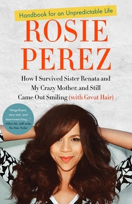 Handbook for an Unpredictable Life: How I Survived Sister Renata and My Crazy Mother, and Still Came Out Smiling (with Great Hair) Paperback Crown Publishing Group (NY)