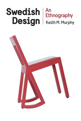 Swedish Design: An Ethnography by Murphy, Keith M.