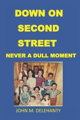 Down on Second Street: Never a Dull Moment Paperback Independently Published