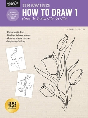 Drawing: How to Draw 1: Learn to Draw Step by Step Paperback Walter Foster Publishing