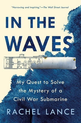 In the Waves: My Quest to Solve the Mystery of a Civil War Submarine Dutton Books