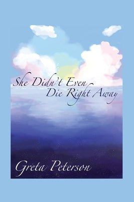 She Didn't Even Die Right Away Paperback Dorrance Publishing Co.
