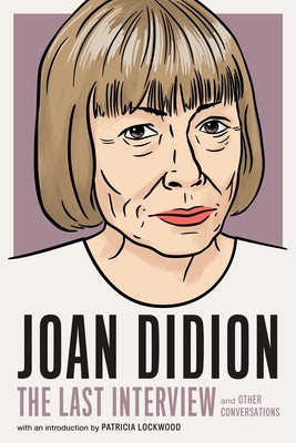 Joan Didion: The Last Interview: And Other Conversations Paperback Melville House Publishing