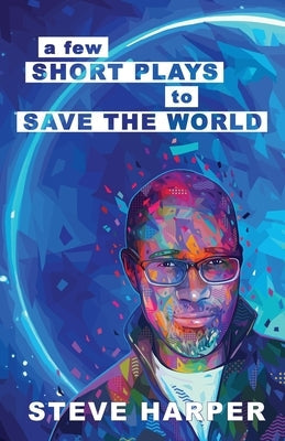 A Few Short Plays to Save the World Paperback Harper Creates DBA Laughing Panda Press