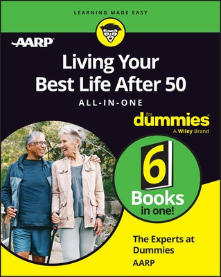 Living Your Best Life After 50 All-In-One for Dummies by The Experts at Dummies