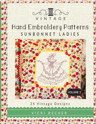 Vintage Hand Embroidery Patterns Sunbonnet Ladies: 24 Authentic Vintage Designs Paperback Createspace Independent Publishing Platform