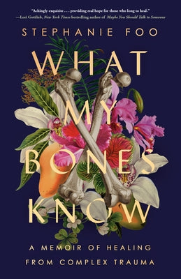 What My Bones Know: A Memoir of Healing from Complex Trauma Paperback Ballantine Books